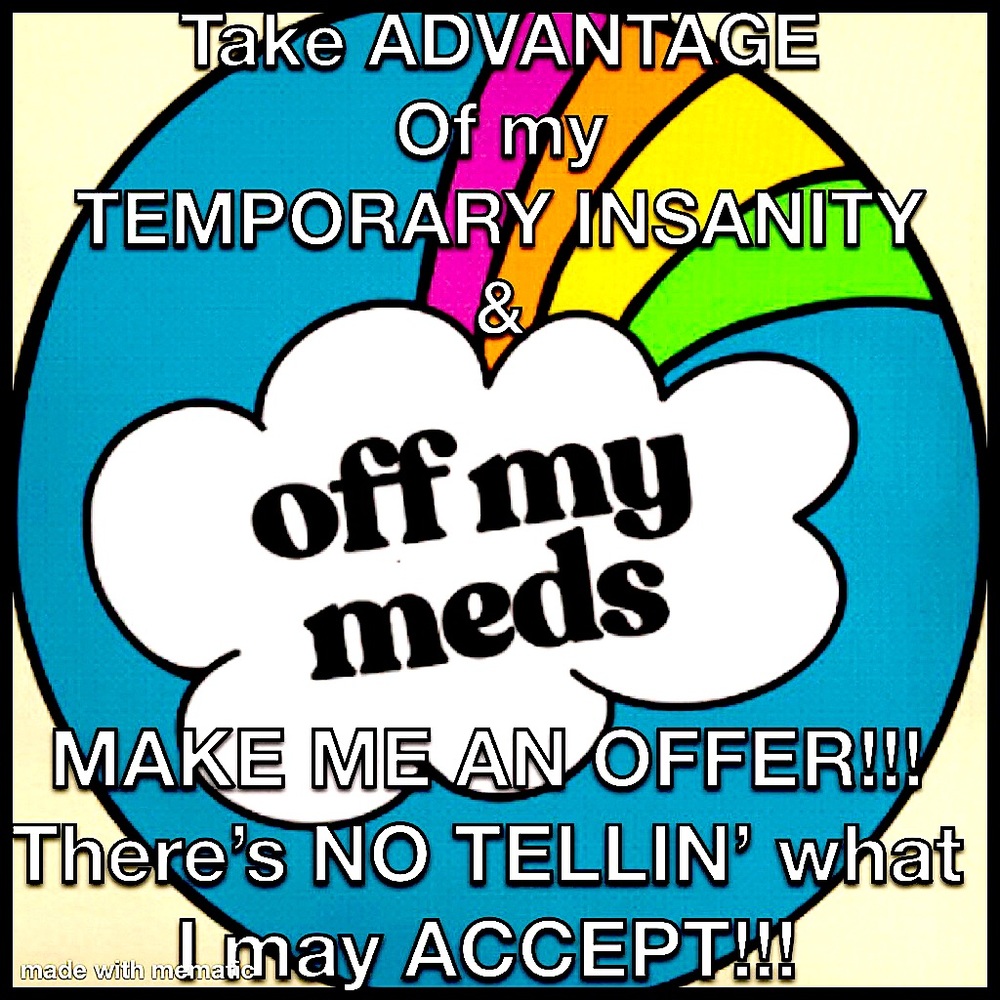 The CRAZY LADY IS OFF HER MEDS!